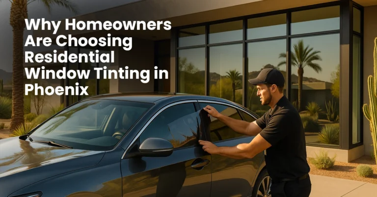 Why Homeowners Are Choosing Residential Window Tinting in Phoenix