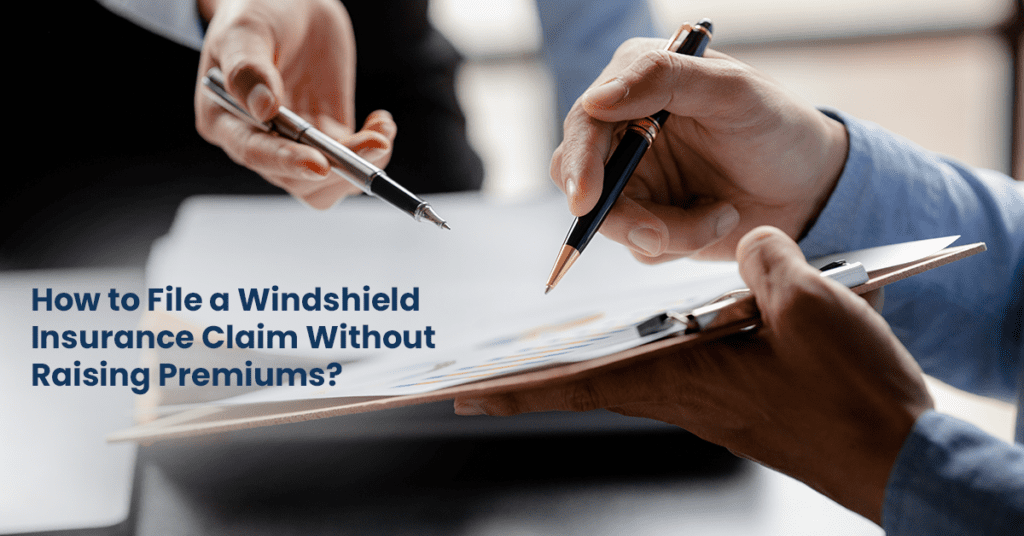 How to File a Windshield Insurance Claim Without Raising Premiums?